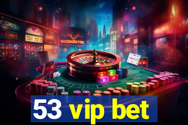 53 vip bet